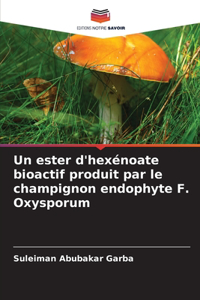 Un ester d'hexénoate bioactif produit par le champignon endophyte F. Oxysporum