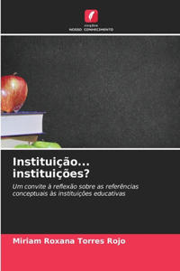 Instituição... instituições?