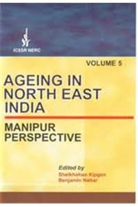 Ageing in North East India: Manipur Perspective ( Vol. 5)