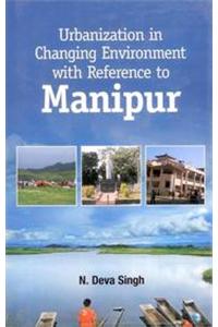Urbanization In Changing Environment With Reference To Manipur