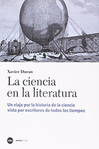 La ciencia en la literatura: Un viaje por la historia de la ciencia vista por escritores de todos los tiempos