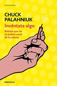 Inventate algo: Relatos que no te podras sacar de la cabeza