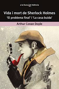 Vida i mort de Sherlock Holmes.: 'El problema final' i 'La casa buida'