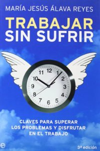Trabajar sin sufrir: claves para superar los problemas y disfrutar en el trabajo