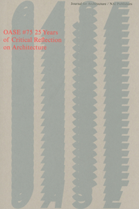 Oase 75: 25 Years of Critical Reflection on Architecture