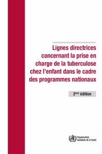 Lignes Directrices Concernant La Prise En Charge de la Tuberculose Chez l'Enfant Dans Le Cadre Des Programmes Nationaux de Lutte Contre La Tuberculose