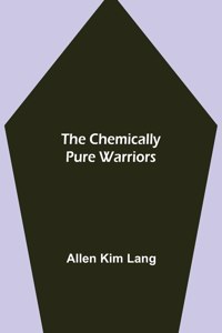 Chemically Pure Warriors