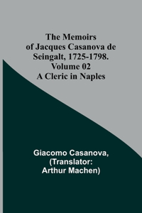 Memoirs of Jacques Casanova de Seingalt, 1725-1798. Volume 02