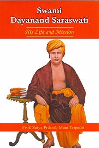 Swami Dayanand Saraswati: His Life and Mission