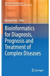 Bioinformatics for Diagnosis, Prognosis and Treatment of Complex Diseases