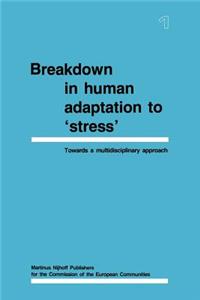 Breakdown in Human Adaptation to 'Stress': Towards a Multidisciplinary Approach Volume I