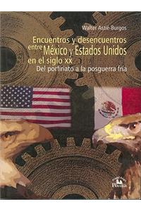 Encuentros y Desencuentros Entre Mexico y Estados Unidos En El Siglo XX