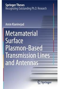 Metamaterial Surface Plasmon-Based Transmission Lines and Antennas