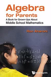 Algebra for Parents: A Book for Grown-Ups about Middle School Mathematics