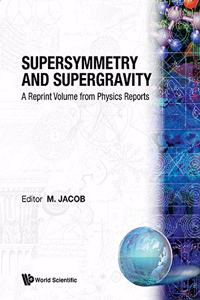 Supersymmetry and Supergravity: A Reprint Volume from Physics Reports