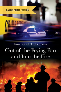 Out of the Frying Pan and Into the Fire-Large Print Edition