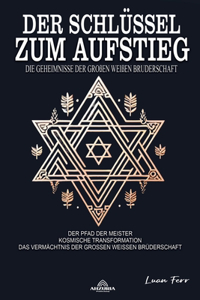 Der Schlüssel zum Aufstieg - Die Geheimnisse der Großen Weißen Bruderschaft