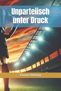 Unparteiisch unter Druck