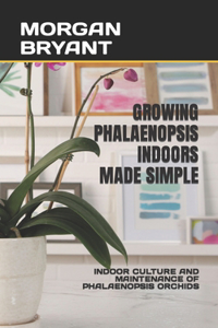 Growing Phalaenopsis Indoors Made Simple