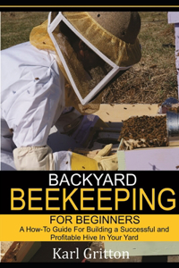 Backyard Beekeeping for Beginners