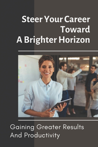 Steer Your Career Toward A Brighter Horizon