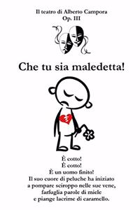 Che tu sia maledetta!