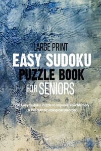 Large Print Easy Sudoku Puzzle Book for Seniors: 200 Easy Sudoku Puzzle to Improve Your Memory & Prevent Neurological Disorder Puzzles and Solutions - Perfect for Beginners