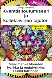 Kvanttisitoutumiseen ja kollektiivinen tajuton. Maailmankaikkeuden fysiikka ja metafysiikka. Uudet tulkinnat