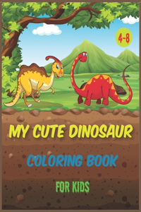 My Cute Dinosaur coloring book for kids 4-8