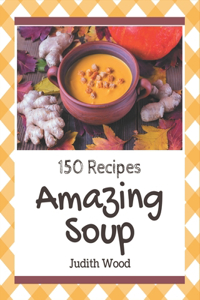 150 Amazing Soup Recipes