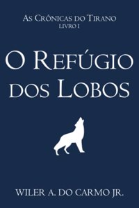 O Refúgio dos Lobos (As Crônicas do Tirano Livro 1)