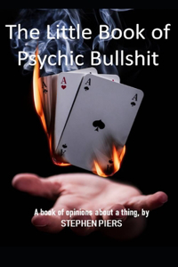 Little Book of Psychic Bullshit: How they do it and why we believe.