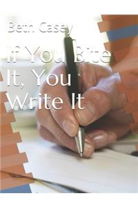 If You Bite It, You Write It