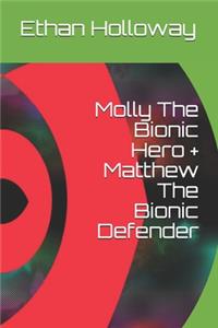 Molly The Bionic Hero + Matthew The Bionic Defender