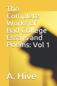 The Complete Works of Bad College Essays and Poems