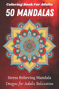 Coloring Book For Adults 50 Mandalas Stress Relieving Mandala Designs for Adults Relaxation