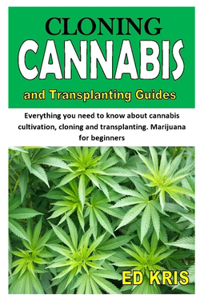 Cloning Cannabis and Transplanting Guides