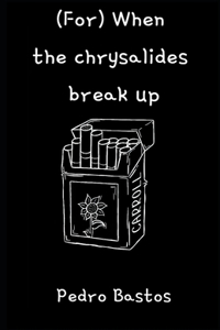 (For) When the chrysalides break up