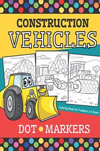 Construction Vehicles - DOT MARKERS Coloring Book For Toddlers 2-4 Years