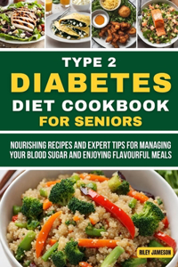 The Complete Type 2 Diabetes Meal Cookbook for Seniors