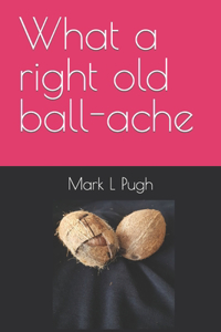 What a right old ball-ache