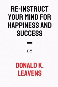 Re-Instruct Your Mind for Happiness and Success