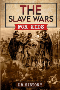 Slave Wars: A Fascinating Look At The Brave People Who Fought To Overthrow The Tyranny Of Slavery