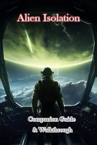 Alien Isolation Companion Guide & Walkthrough