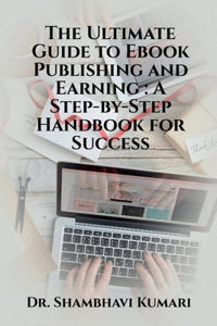 Ultimate Guide to Ebook Publishing and Earning