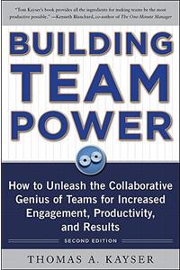 Building Team Power: How to Unleash the Collaborative Genius of Teams for Increased Engagement, Productivity, and Results