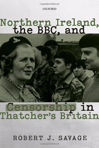 Northern Ireland, the Bbc, and Censorship in Thatcher's Britain