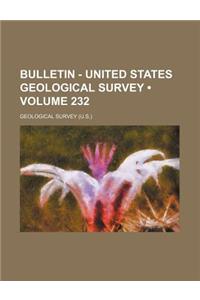 Bulletin - United States Geological Survey (Volume 232)