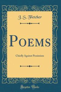 Poems: Chiefly Against Pessimism (Classic Reprint)
