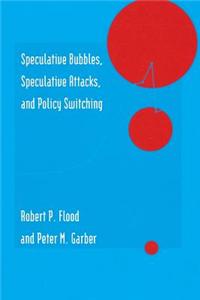 Speculative Bubbles, Speculative Attacks, and Policy Switching